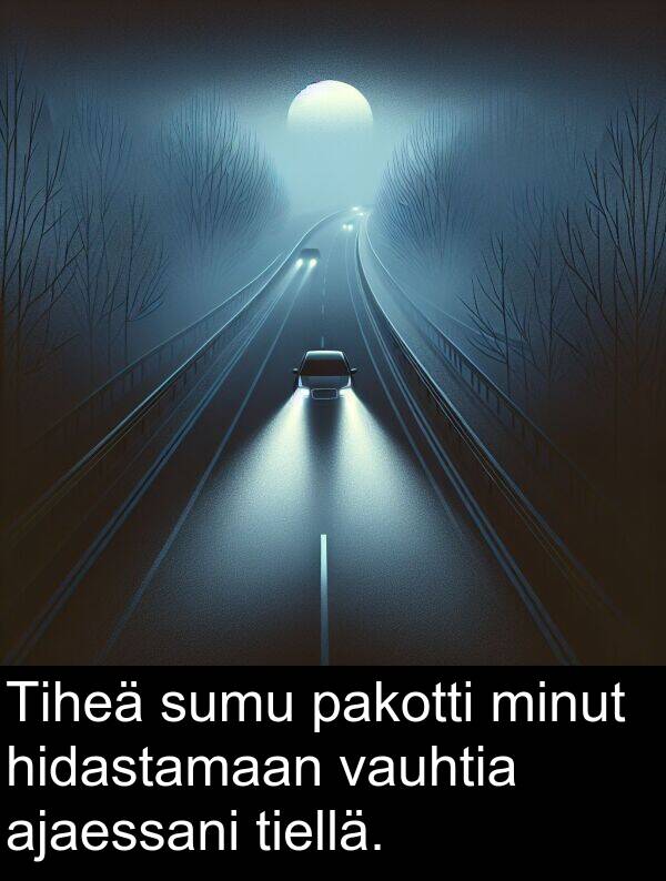 hidastamaan: Tiheä sumu pakotti minut hidastamaan vauhtia ajaessani tiellä.