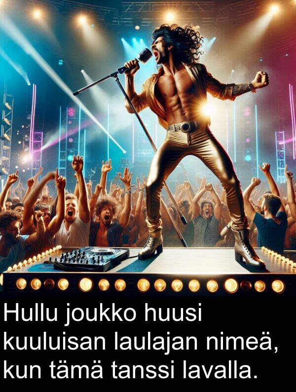 tämä: Hullu joukko huusi kuuluisan laulajan nimeä, kun tämä tanssi lavalla.
