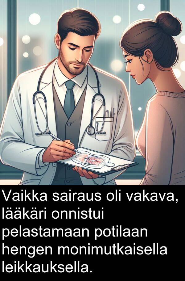 sairaus: Vaikka sairaus oli vakava, lääkäri onnistui pelastamaan potilaan hengen monimutkaisella leikkauksella.