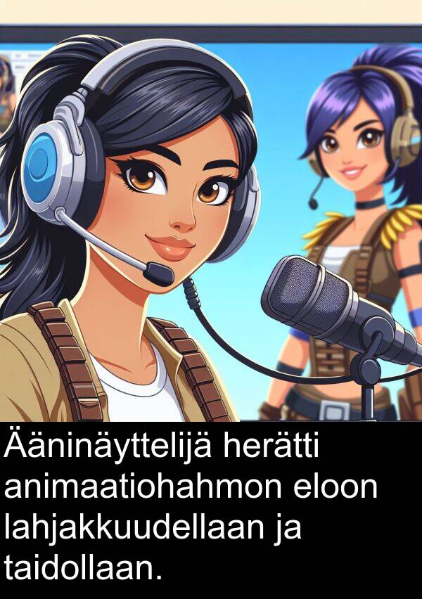 taidollaan: Ääninäyttelijä herätti animaatiohahmon eloon lahjakkuudellaan ja taidollaan.