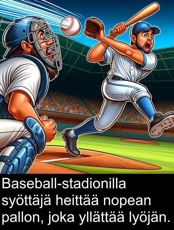 syöttäjä: Baseball-stadionilla syöttäjä heittää nopean pallon, joka yllättää lyöjän.