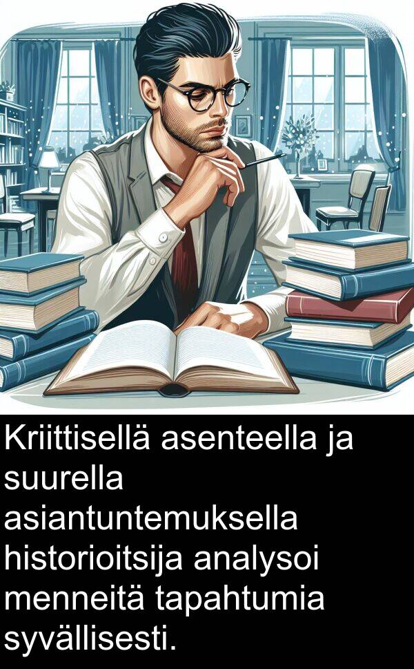 syvällisesti: Kriittisellä asenteella ja suurella asiantuntemuksella historioitsija analysoi menneitä tapahtumia syvällisesti.