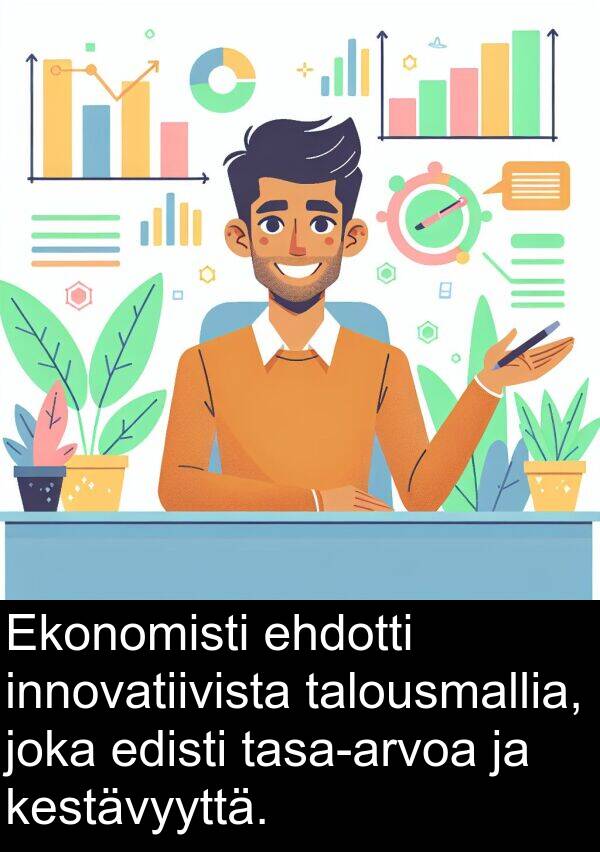 ehdotti: Ekonomisti ehdotti innovatiivista talousmallia, joka edisti tasa-arvoa ja kestävyyttä.