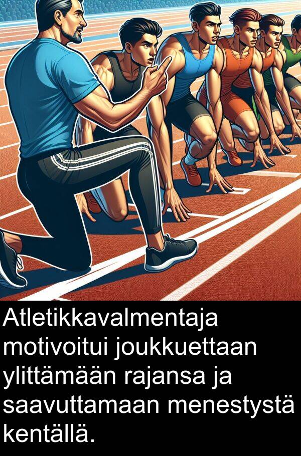 saavuttamaan: Atletikkavalmentaja motivoitui joukkuettaan ylittämään rajansa ja saavuttamaan menestystä kentällä.
