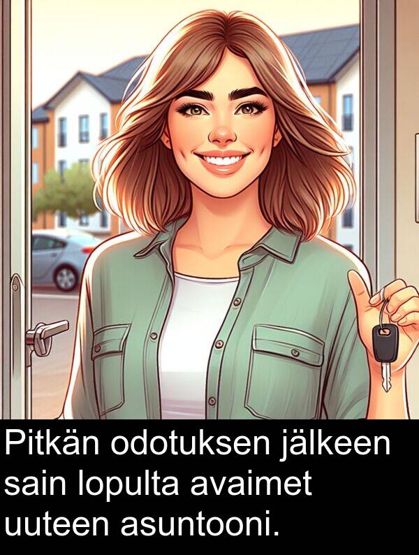 sain: Pitkän odotuksen jälkeen sain lopulta avaimet uuteen asuntooni.