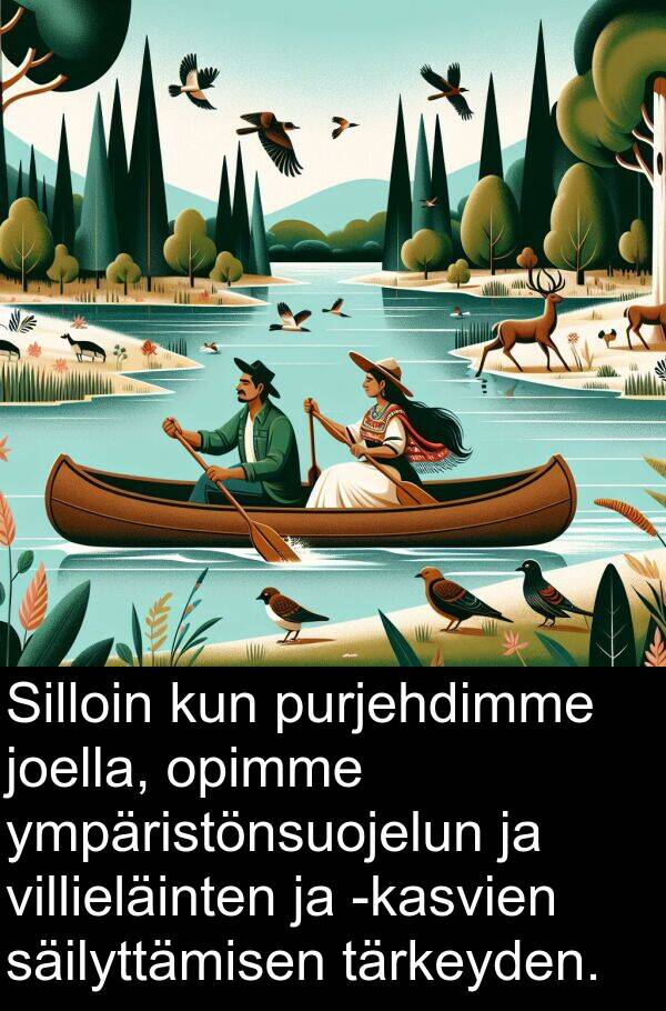 säilyttämisen: Silloin kun purjehdimme joella, opimme ympäristönsuojelun ja villieläinten ja -kasvien säilyttämisen tärkeyden.