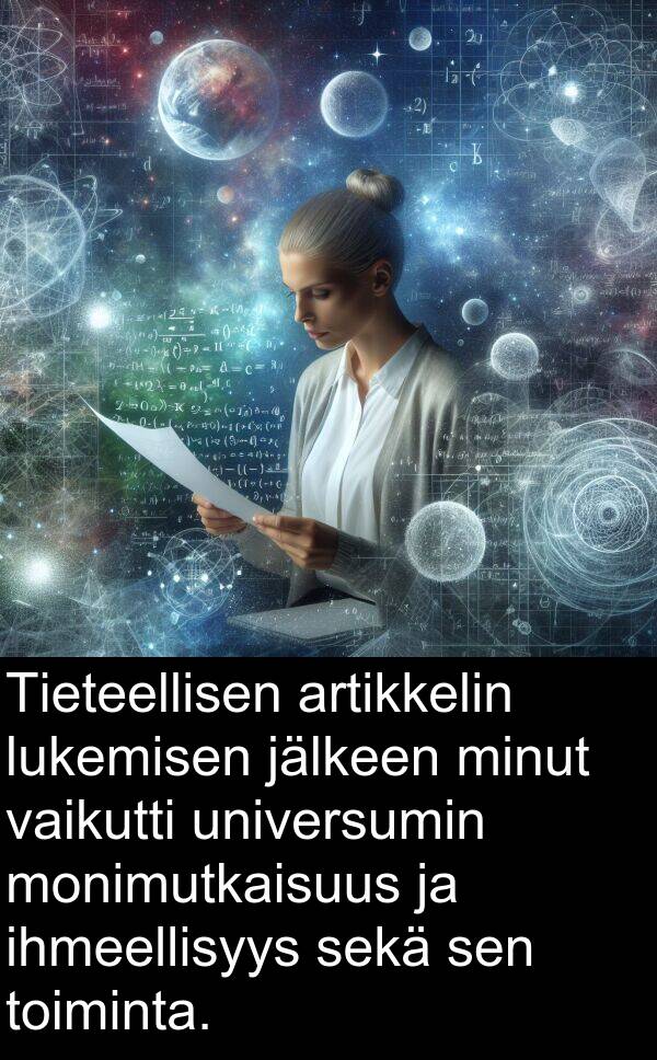 sekä: Tieteellisen artikkelin lukemisen jälkeen minut vaikutti universumin monimutkaisuus ja ihmeellisyys sekä sen toiminta.