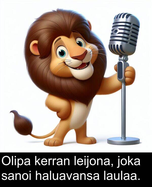 joka: Olipa kerran leijona, joka sanoi haluavansa laulaa.