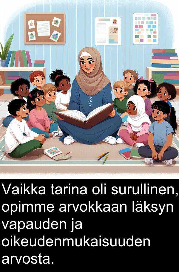 surullinen: Vaikka tarina oli surullinen, opimme arvokkaan läksyn vapauden ja oikeudenmukaisuuden arvosta.