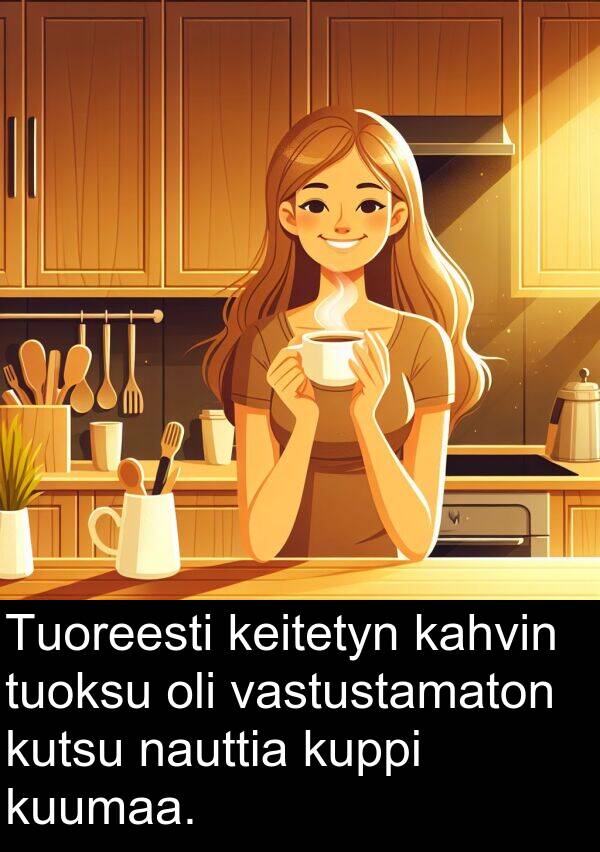 tuoksu: Tuoreesti keitetyn kahvin tuoksu oli vastustamaton kutsu nauttia kuppi kuumaa.