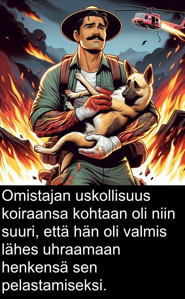kohtaan: Omistajan uskollisuus koiraansa kohtaan oli niin suuri, että hän oli valmis lähes uhraamaan henkensä sen pelastamiseksi.