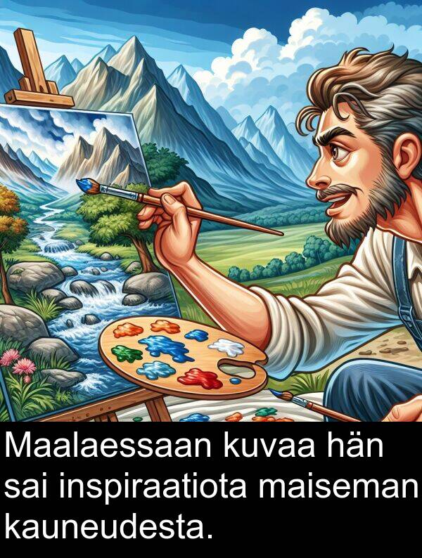 sai: Maalaessaan kuvaa hän sai inspiraatiota maiseman kauneudesta.