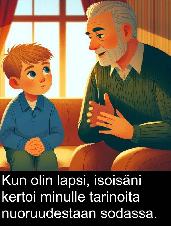 sodassa: Kun olin lapsi, isoisäni kertoi minulle tarinoita nuoruudestaan sodassa.