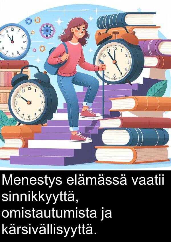 sinnikkyyttä: Menestys elämässä vaatii sinnikkyyttä, omistautumista ja kärsivällisyyttä.