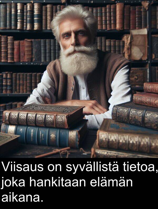 syvällistä: Viisaus on syvällistä tietoa, joka hankitaan elämän aikana.
