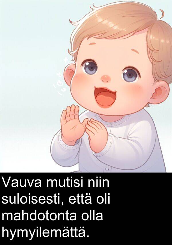 suloisesti: Vauva mutisi niin suloisesti, että oli mahdotonta olla hymyilemättä.