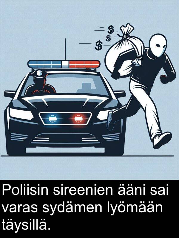 sireenien: Poliisin sireenien ääni sai varas sydämen lyömään täysillä.