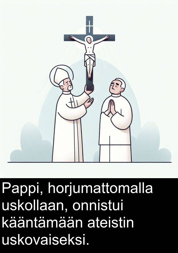kääntämään: Pappi, horjumattomalla uskollaan, onnistui kääntämään ateistin uskovaiseksi.