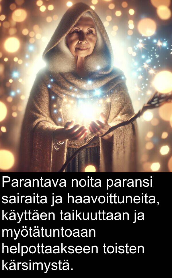 paransi: Parantava noita paransi sairaita ja haavoittuneita, käyttäen taikuuttaan ja myötätuntoaan helpottaakseen toisten kärsimystä.