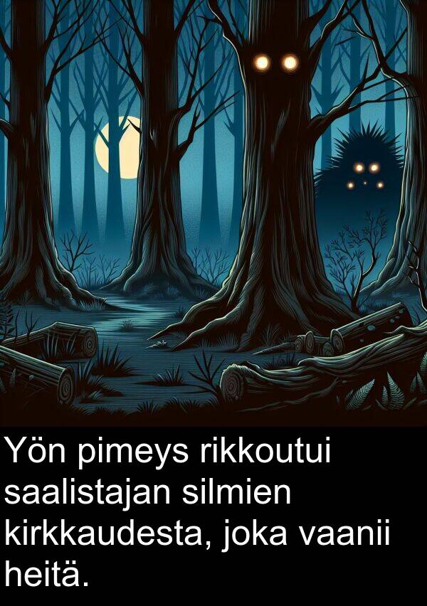 silmien: Yön pimeys rikkoutui saalistajan silmien kirkkaudesta, joka vaanii heitä.