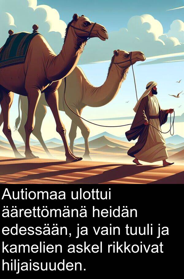ulottui: Autiomaa ulottui äärettömänä heidän edessään, ja vain tuuli ja kamelien askel rikkoivat hiljaisuuden.