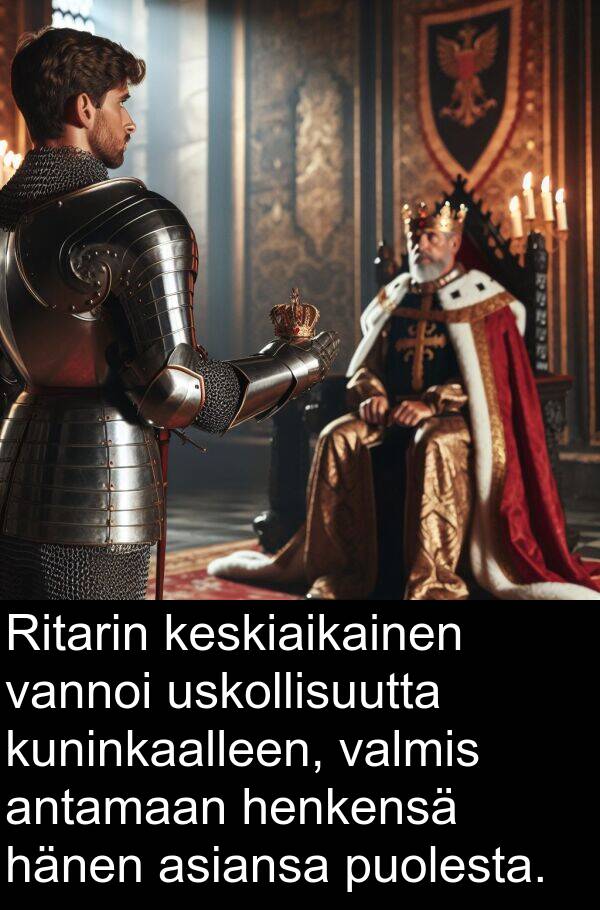 puolesta: Ritarin keskiaikainen vannoi uskollisuutta kuninkaalleen, valmis antamaan henkensä hänen asiansa puolesta.
