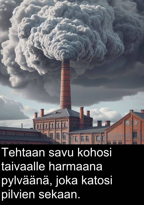 taivaalle: Tehtaan savu kohosi taivaalle harmaana pylväänä, joka katosi pilvien sekaan.