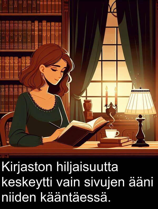 kääntäessä: Kirjaston hiljaisuutta keskeytti vain sivujen ääni niiden kääntäessä.