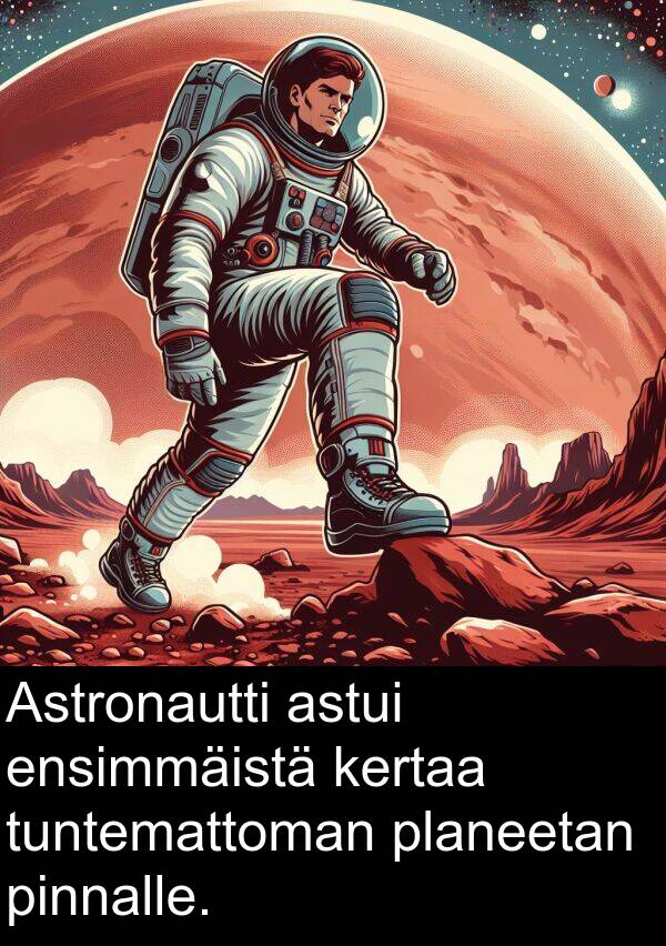 pinnalle: Astronautti astui ensimmäistä kertaa tuntemattoman planeetan pinnalle.