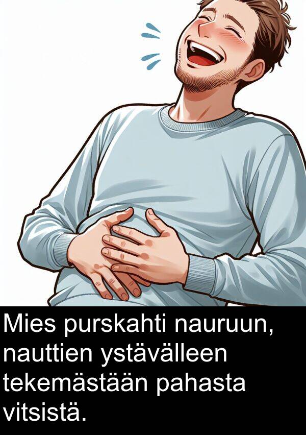 pahasta: Mies purskahti nauruun, nauttien ystävälleen tekemästään pahasta vitsistä.