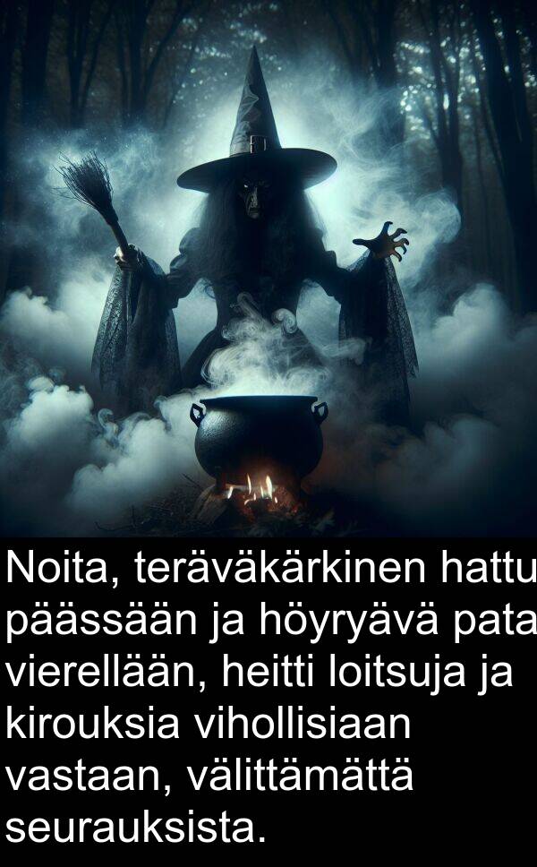 seurauksista: Noita, teräväkärkinen hattu päässään ja höyryävä pata vierellään, heitti loitsuja ja kirouksia vihollisiaan vastaan, välittämättä seurauksista.