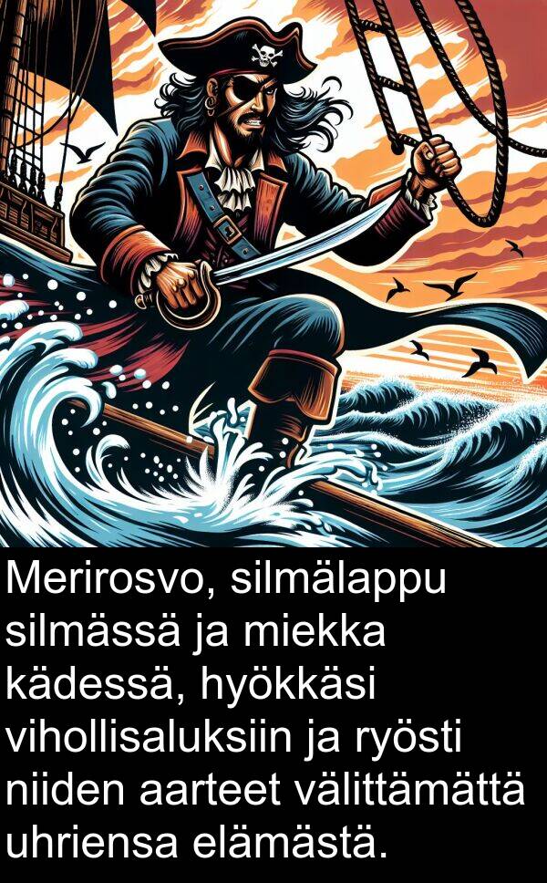 silmässä: Merirosvo, silmälappu silmässä ja miekka kädessä, hyökkäsi vihollisaluksiin ja ryösti niiden aarteet välittämättä uhriensa elämästä.