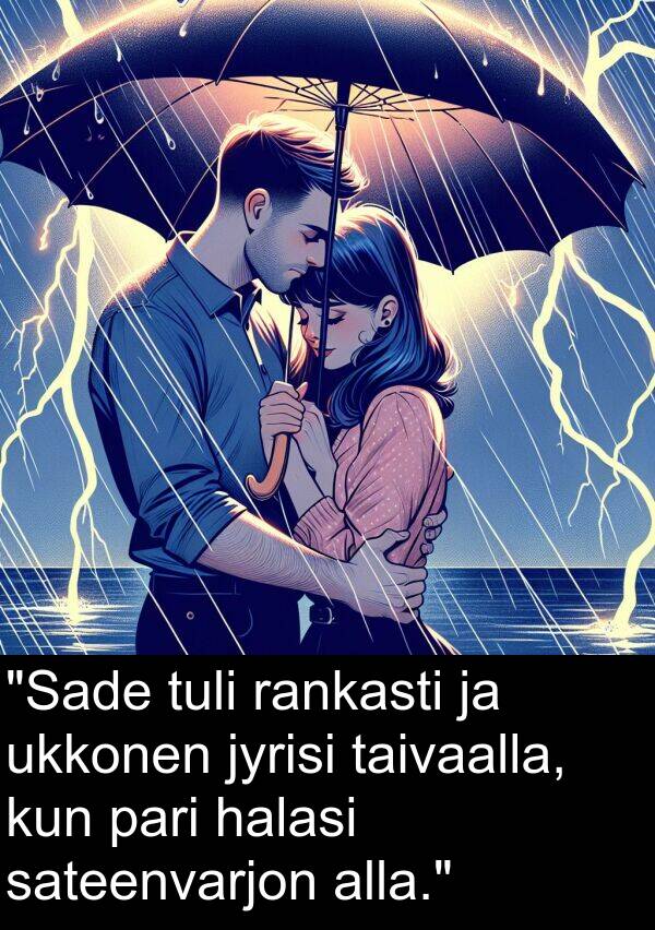 taivaalla: "Sade tuli rankasti ja ukkonen jyrisi taivaalla, kun pari halasi sateenvarjon alla."