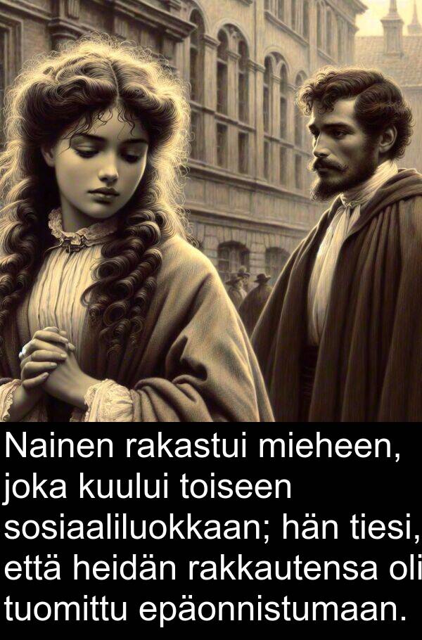 sosiaaliluokkaan: Nainen rakastui mieheen, joka kuului toiseen sosiaaliluokkaan; hän tiesi, että heidän rakkautensa oli tuomittu epäonnistumaan.