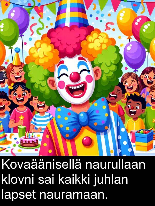 sai: Kovaäänisellä naurullaan klovni sai kaikki juhlan lapset nauramaan.