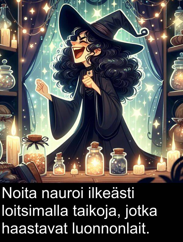 taikoja: Noita nauroi ilkeästi loitsimalla taikoja, jotka haastavat luonnonlait.