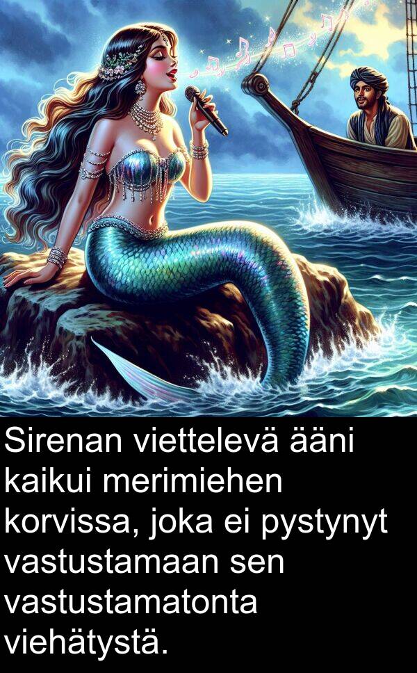 viettelevä: Sirenan viettelevä ääni kaikui merimiehen korvissa, joka ei pystynyt vastustamaan sen vastustamatonta viehätystä.