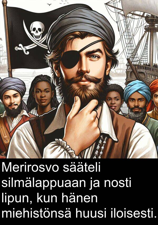 silmälappuaan: Merirosvo sääteli silmälappuaan ja nosti lipun, kun hänen miehistönsä huusi iloisesti.