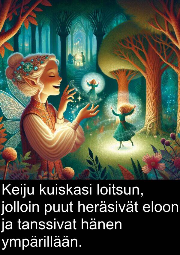 ympärillään: Keiju kuiskasi loitsun, jolloin puut heräsivät eloon ja tanssivat hänen ympärillään.