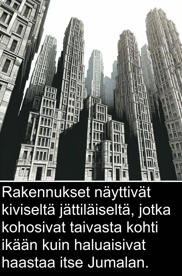 taivasta: Rakennukset näyttivät kiviseltä jättiläiseltä, jotka kohosivat taivasta kohti ikään kuin haluaisivat haastaa itse Jumalan.
