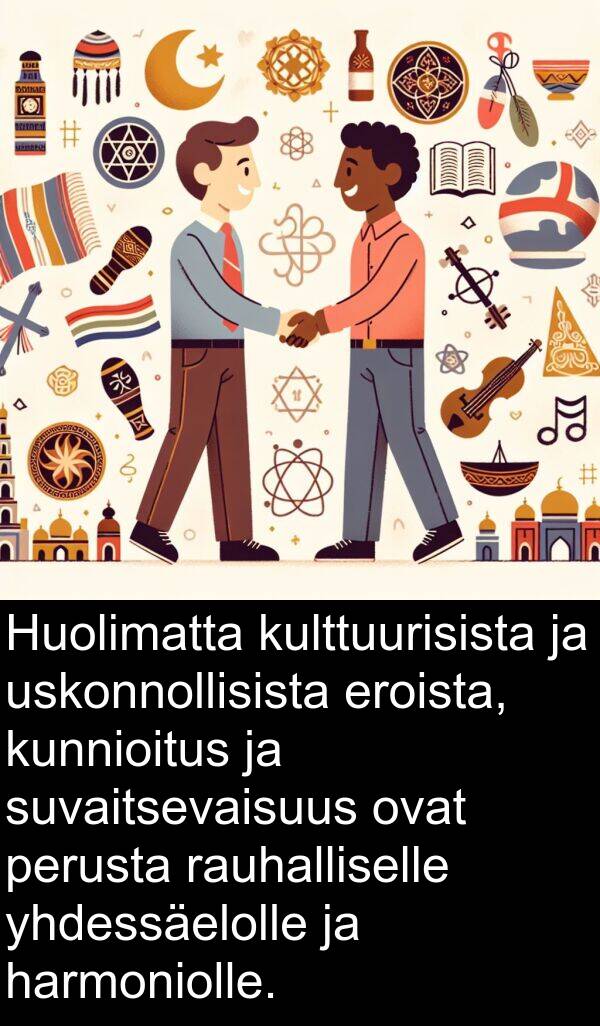 rauhalliselle: Huolimatta kulttuurisista ja uskonnollisista eroista, kunnioitus ja suvaitsevaisuus ovat perusta rauhalliselle yhdessäelolle ja harmoniolle.