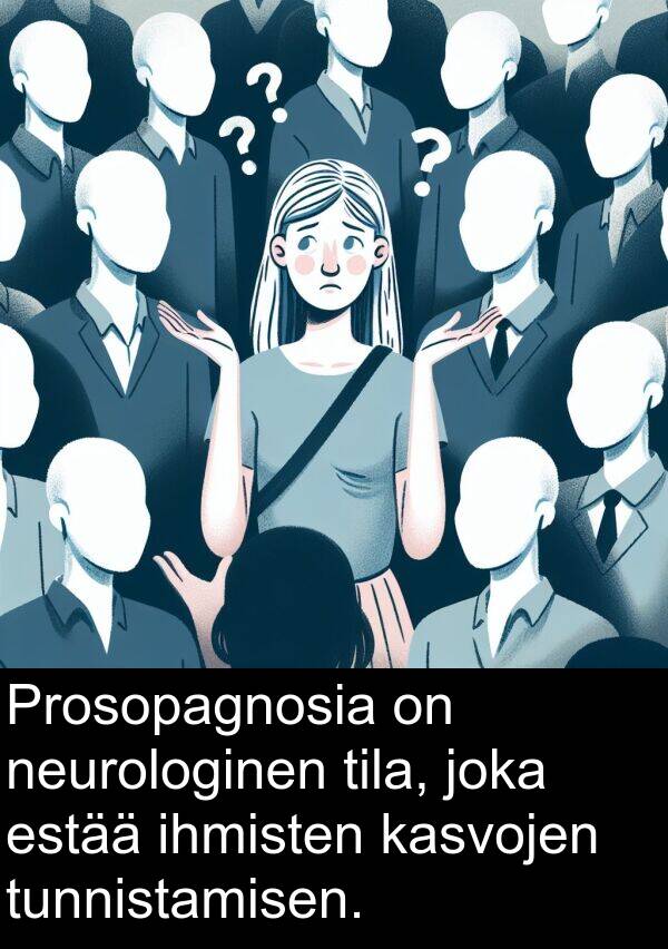 ihmisten: Prosopagnosia on neurologinen tila, joka estää ihmisten kasvojen tunnistamisen.