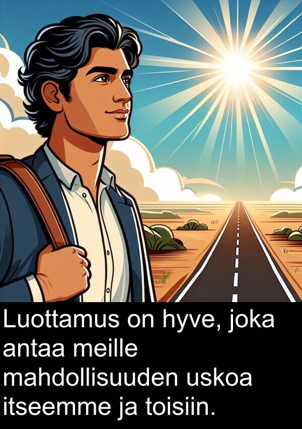 mahdollisuuden: Luottamus on hyve, joka antaa meille mahdollisuuden uskoa itseemme ja toisiin.