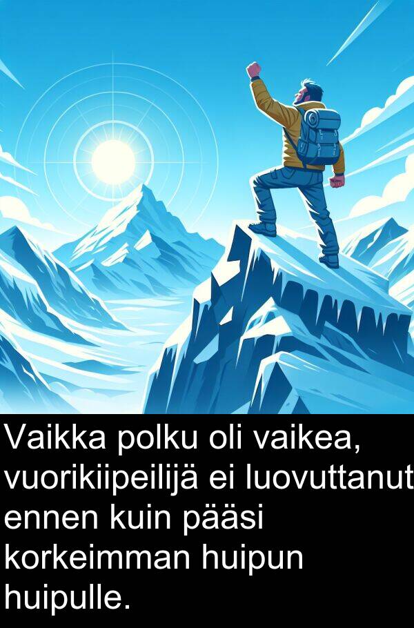 huipun: Vaikka polku oli vaikea, vuorikiipeilijä ei luovuttanut ennen kuin pääsi korkeimman huipun huipulle.