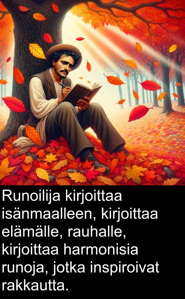 harmonisia: Runoilija kirjoittaa isänmaalleen, kirjoittaa elämälle, rauhalle, kirjoittaa harmonisia runoja, jotka inspiroivat rakkautta.