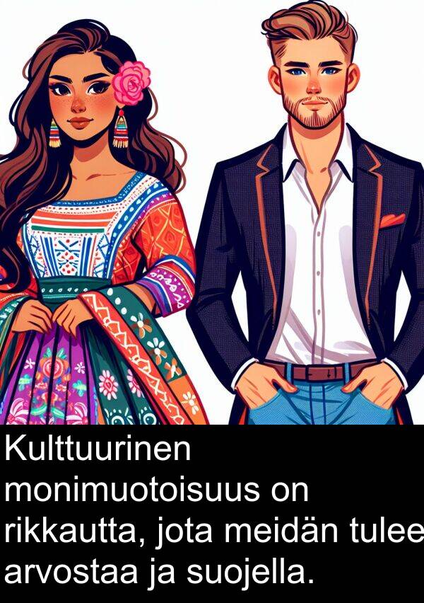 suojella: Kulttuurinen monimuotoisuus on rikkautta, jota meidän tulee arvostaa ja suojella.