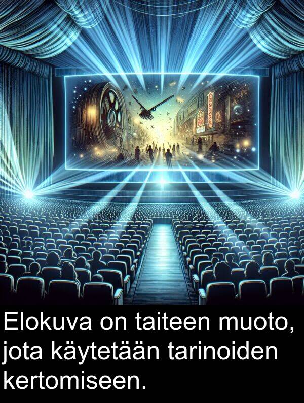 jota: Elokuva on taiteen muoto, jota käytetään tarinoiden kertomiseen.