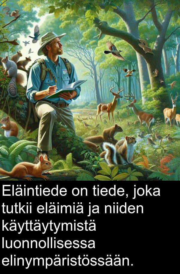 tiede: Eläintiede on tiede, joka tutkii eläimiä ja niiden käyttäytymistä luonnollisessa elinympäristössään.