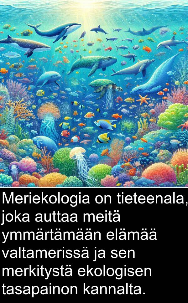 merkitystä: Meriekologia on tieteenala, joka auttaa meitä ymmärtämään elämää valtamerissä ja sen merkitystä ekologisen tasapainon kannalta.
