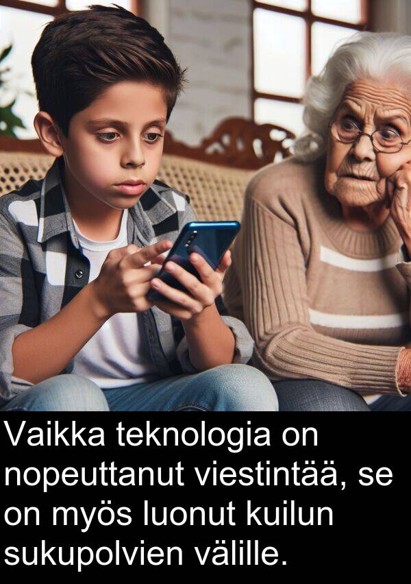 sukupolvien: Vaikka teknologia on nopeuttanut viestintää, se on myös luonut kuilun sukupolvien välille.
